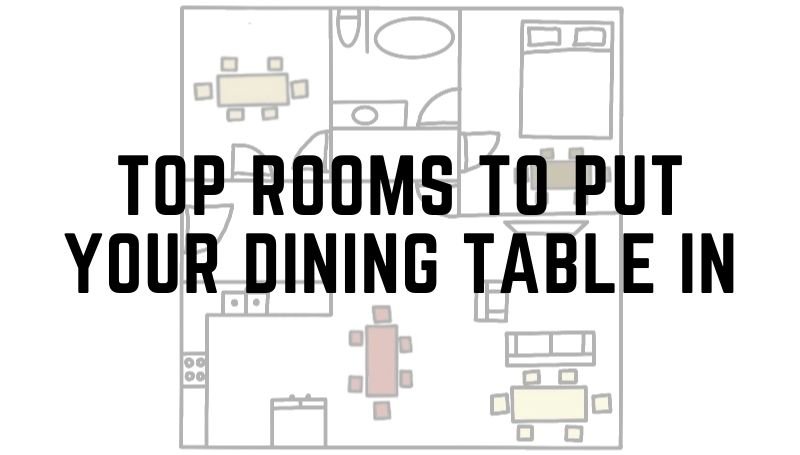 Top rooms to put your dining table in