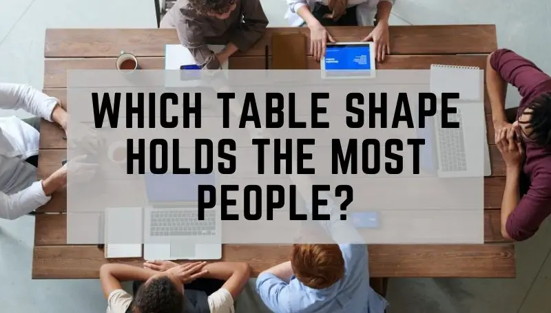 Which dining table shape can hold the most people?